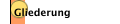 Gliederung